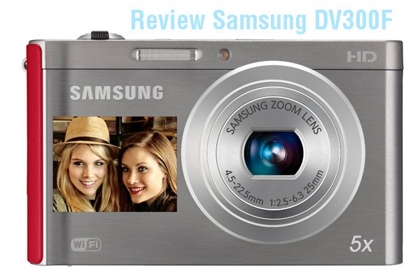 Samsung DV300F opener Review: Samsung DV300F  review kamera saku 5 foto video 