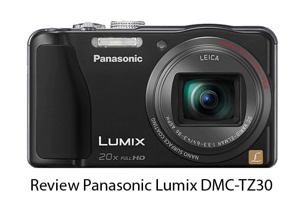 Review Panasonic Lumix DMC-TZ30 - YANGCANGGIH.COM